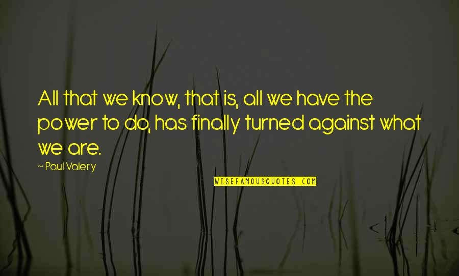 Uritmics Quotes By Paul Valery: All that we know, that is, all we Uritmics Quotes By Paul Valery: All that we know, that is, all we