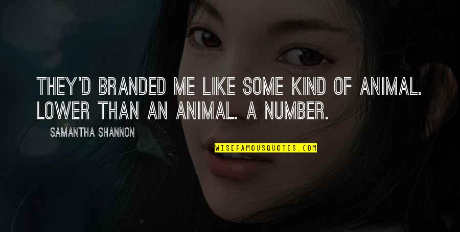 Uritmics Quotes By Samantha Shannon: They'd branded me like some kind of animal. Uritmics Quotes By Samantha Shannon: They'd branded me like some kind of animal.