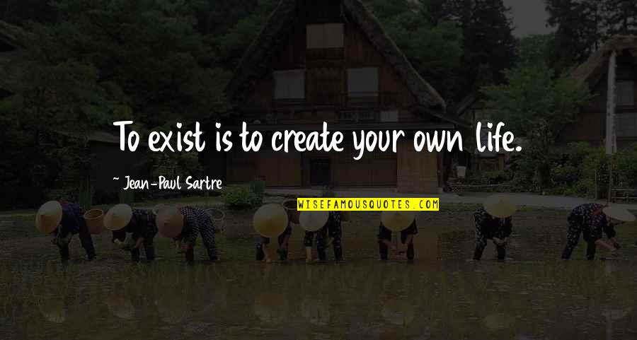 Urkel Quotes By Jean-Paul Sartre: To exist is to create your own life.