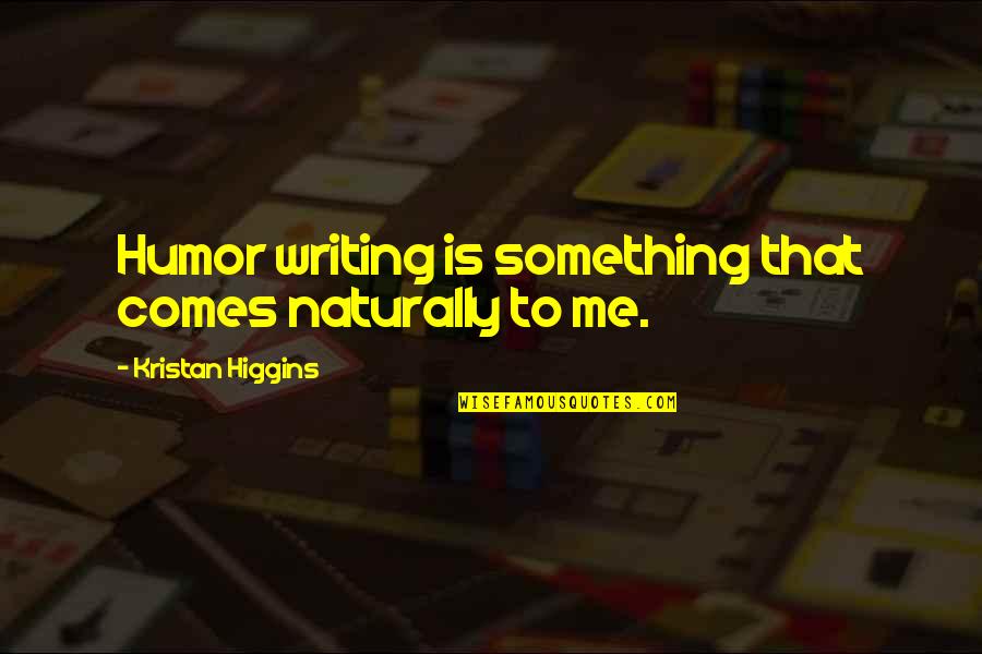 Urkel Quotes By Kristan Higgins: Humor writing is something that comes naturally to