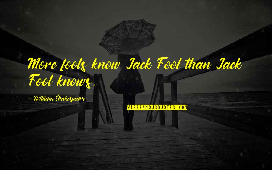 Urkel Quotes By William Shakespeare: More fools know Jack Fool than Jack Fool