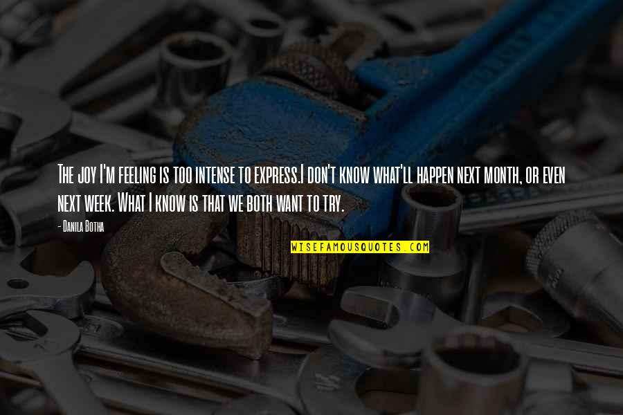 Urkutat S Fejlod Se Quotes By Danila Botha: The joy I'm feeling is too intense to Urkutat S Fejlod Se Quotes By Danila Botha: The joy I'm feeling is too intense to