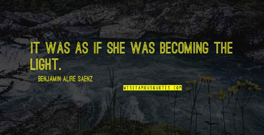 Urlando Swimmer Quotes By Benjamin Alire Saenz: It was as if she was becoming the