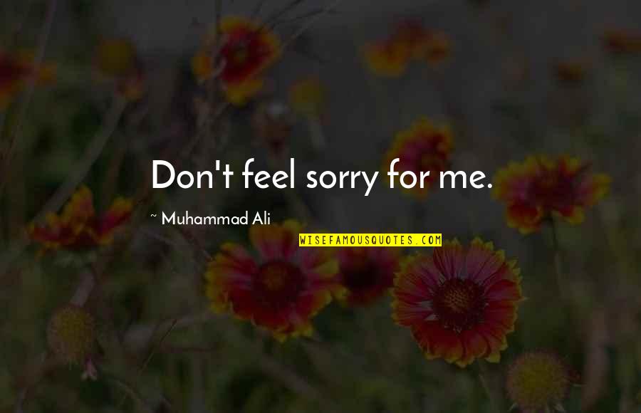 Urlando Swimmer Quotes By Muhammad Ali: Don't feel sorry for me.