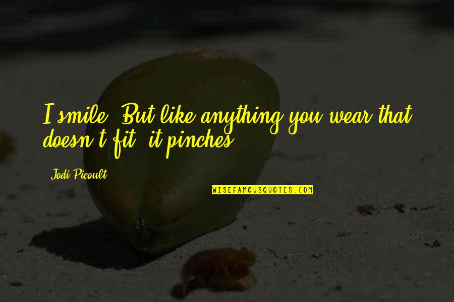 Urlati Pelin Quotes By Jodi Picoult: I smile. But like anything you wear that