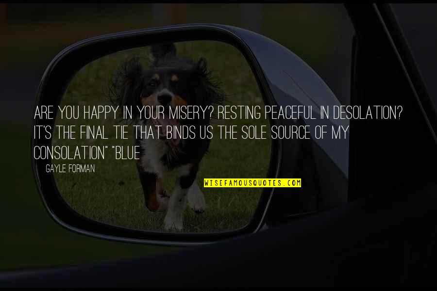 Urlaub Auf Quotes By Gayle Forman: Are you happy in your misery? Resting peaceful Urlaub Auf Quotes By Gayle Forman: Are you happy in your misery? Resting peaceful