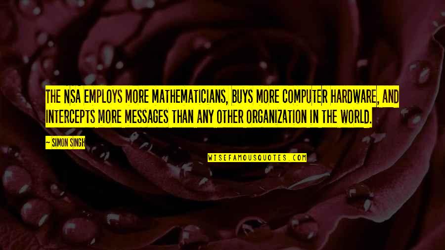 Urlaub Auf Quotes By Simon Singh: The NSA employs more mathematicians, buys more computer Urlaub Auf Quotes By Simon Singh: The NSA employs more mathematicians, buys more computer