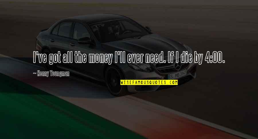 Urllib Parse Quote Quotes By Henny Youngman: I've got all the money I'll ever need.