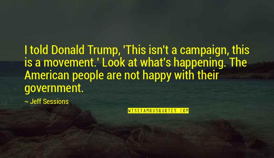 Urllib Parse Quote Quotes By Jeff Sessions: I told Donald Trump, 'This isn't a campaign,