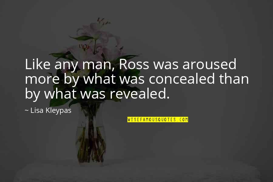 Urlnd Mats Quotes By Lisa Kleypas: Like any man, Ross was aroused more by