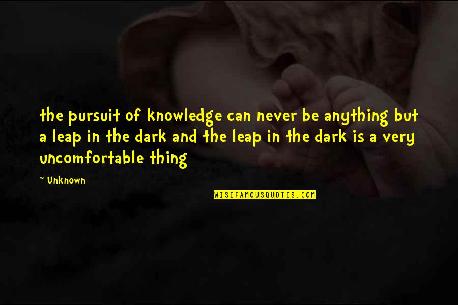 Urlnd Mats Quotes By Unknown: the pursuit of knowledge can never be anything