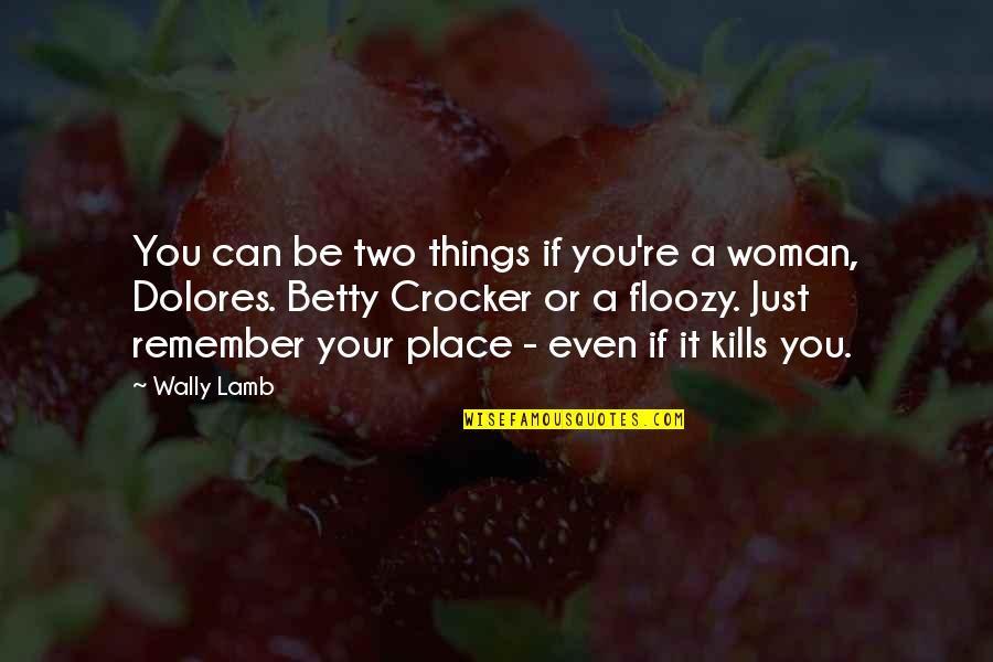 Urloads Quotes By Wally Lamb: You can be two things if you're a