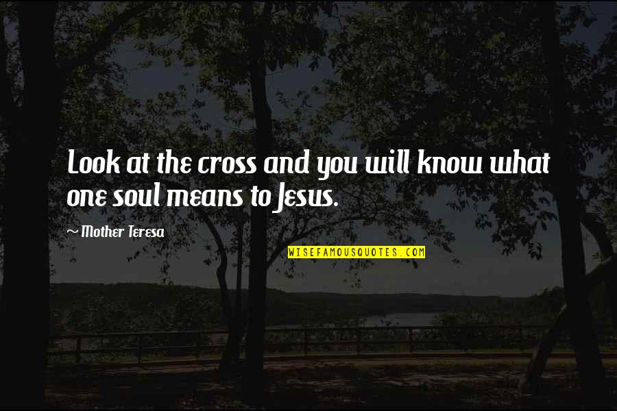 Urls Quotes By Mother Teresa: Look at the cross and you will know