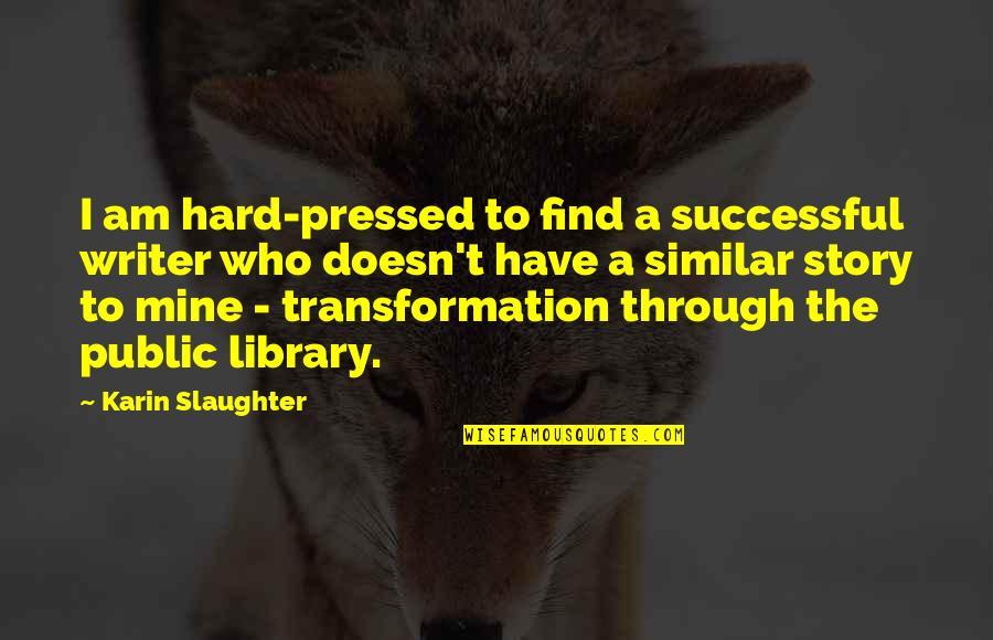 Urm Rt K Tv Lt S Quotes By Karin Slaughter: I am hard-pressed to find a successful writer Urm Rt K Tv Lt S Quotes By Karin Slaughter: I am hard-pressed to find a successful writer