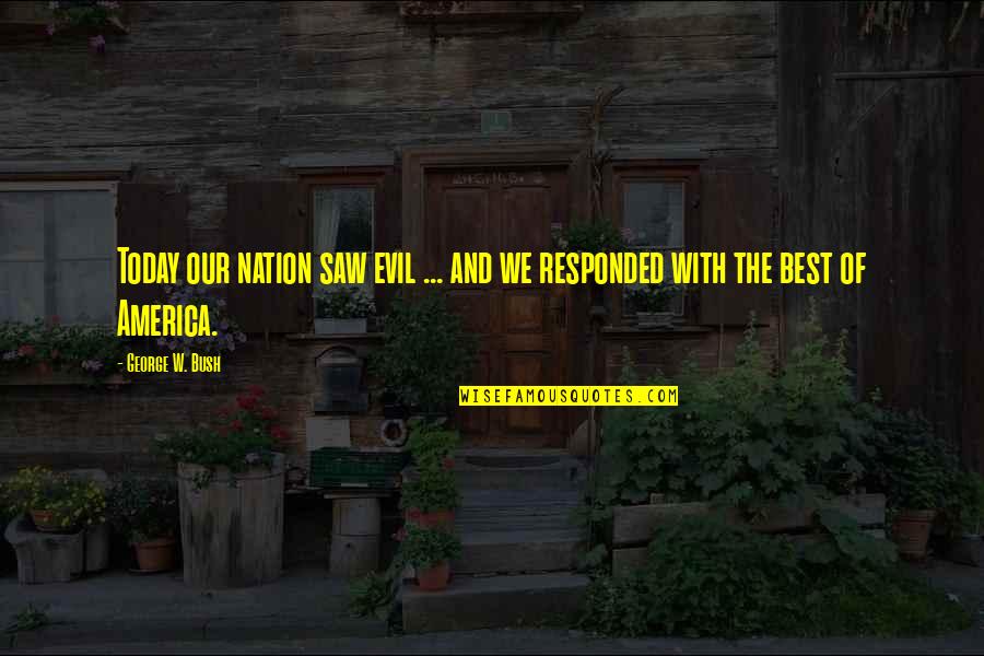 Urmareste Colet Quotes By George W. Bush: Today our nation saw evil ... and we