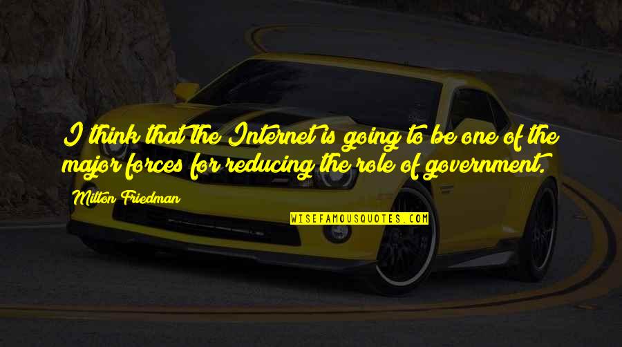 Urmarirea Quotes By Milton Friedman: I think that the Internet is going to Urmarirea Quotes By Milton Friedman: I think that the Internet is going to
