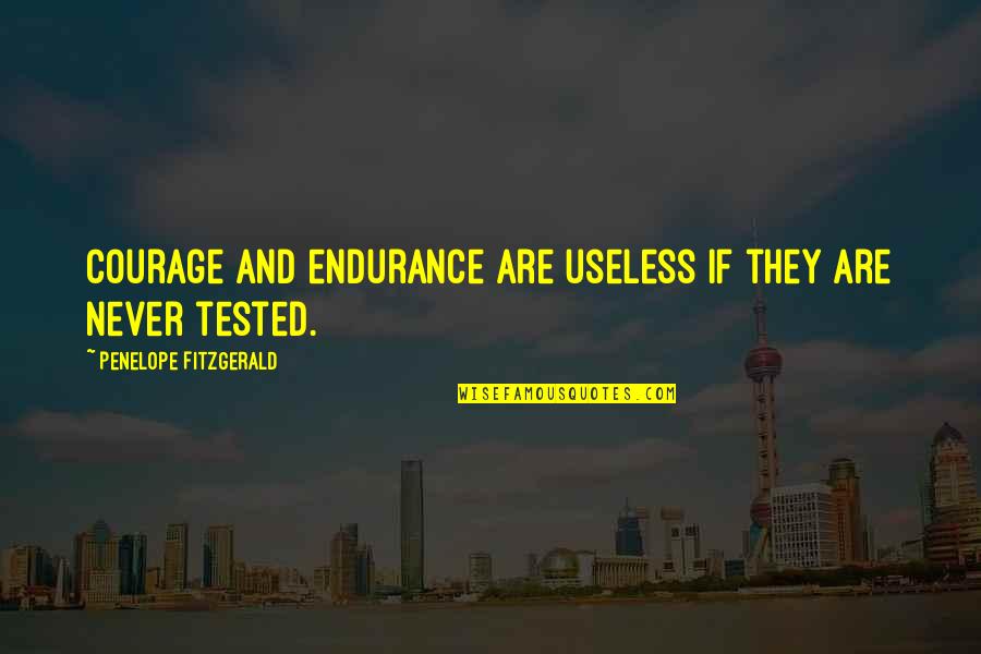Urmatoarele Jocuri Quotes By Penelope Fitzgerald: Courage and endurance are useless if they are