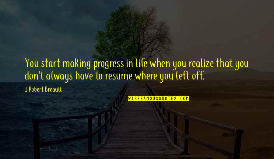 Urmeneta Gesti N Quotes By Robert Breault: You start making progress in life when you