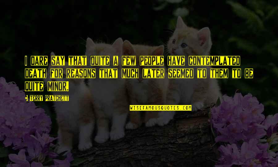 Urmmi Quotes By Terry Pratchett: I dare say that quite a few people Urmmi Quotes By Terry Pratchett: I dare say that quite a few people