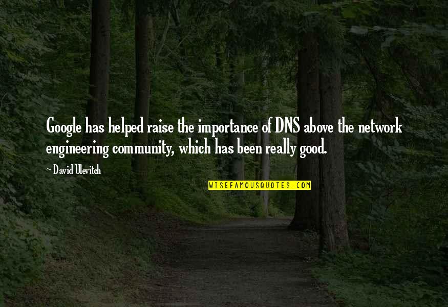 Urmmn Quotes By David Ulevitch: Google has helped raise the importance of DNS Urmmn Quotes By David Ulevitch: Google has helped raise the importance of DNS