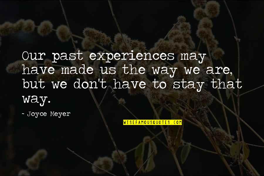 Urmston Leisure Quotes By Joyce Meyer: Our past experiences may have made us the Urmston Leisure Quotes By Joyce Meyer: Our past experiences may have made us the