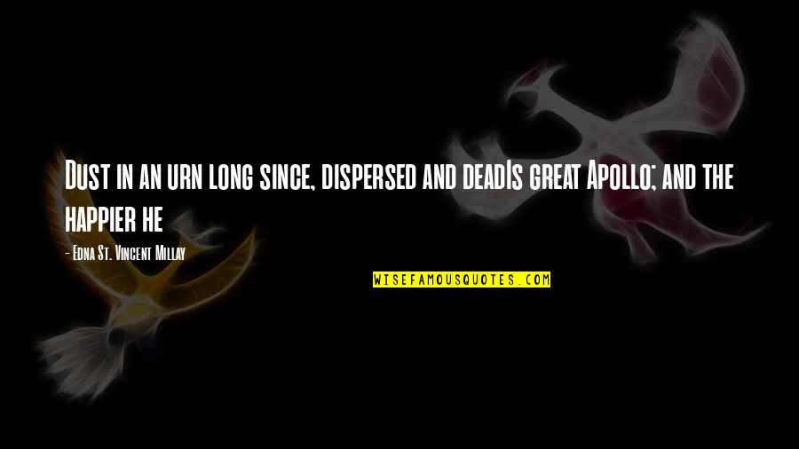 Urn Quotes By Edna St. Vincent Millay: Dust in an urn long since, dispersed and