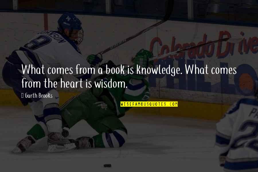 Urn Quotes By Garth Brooks: What comes from a book is knowledge. What