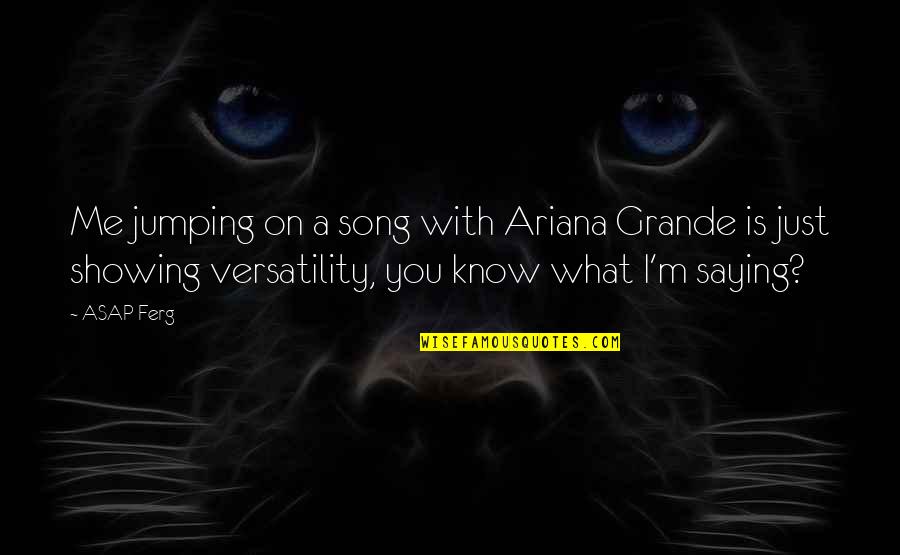 Urning Quotes By ASAP Ferg: Me jumping on a song with Ariana Grande