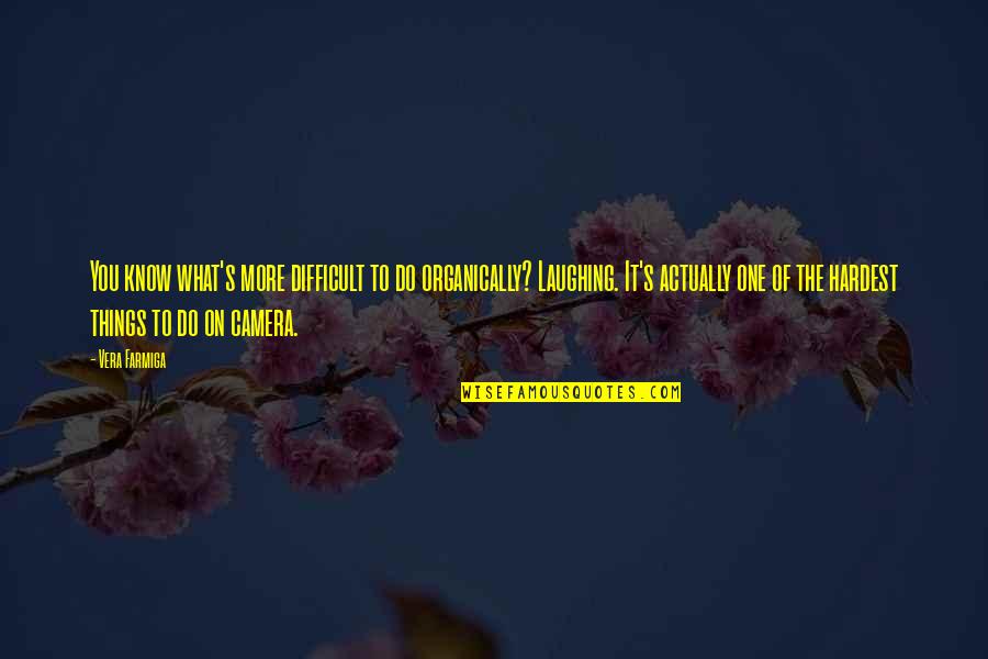 Urning Quotes By Vera Farmiga: You know what's more difficult to do organically?