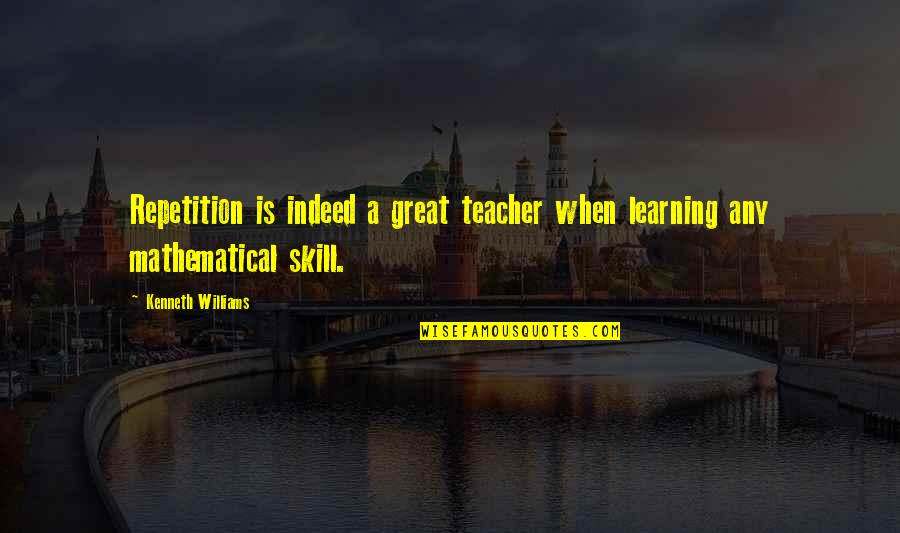 Urnings Quotes By Kenneth Williams: Repetition is indeed a great teacher when learning