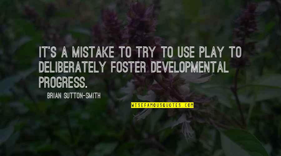 Uroczystosc Quotes By Brian Sutton-Smith: It's a mistake to try to use play Uroczystosc Quotes By Brian Sutton-Smith: It's a mistake to try to use play