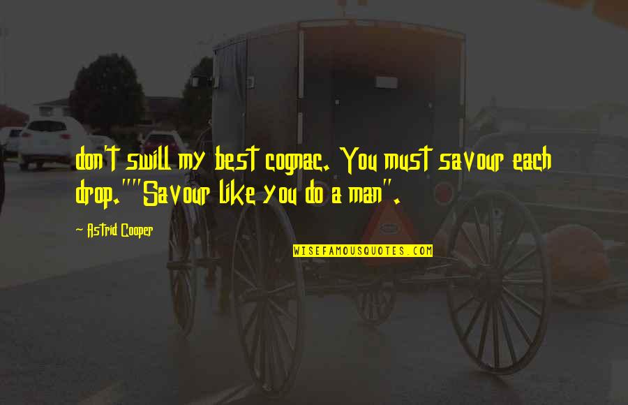 Urodomania Quotes By Astrid Cooper: don't swill my best cognac. You must savour