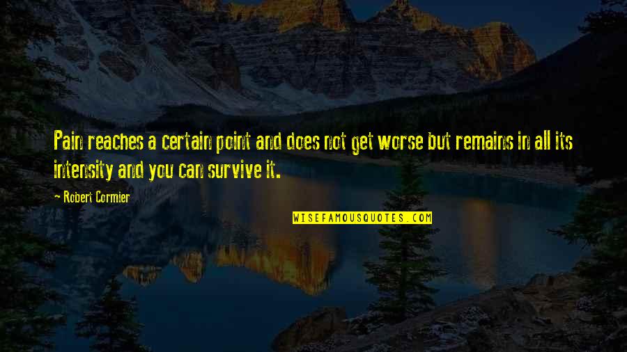 Urosario Quotes By Robert Cormier: Pain reaches a certain point and does not Urosario Quotes By Robert Cormier: Pain reaches a certain point and does not