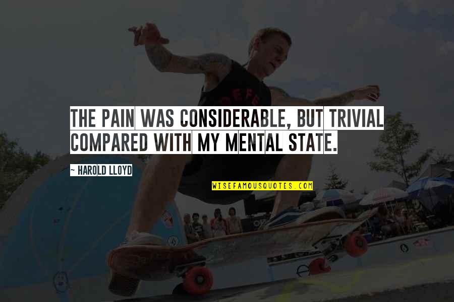 Urosevich Brothers Quotes By Harold Lloyd: The pain was considerable, but trivial compared with