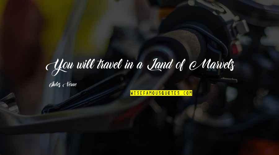 Urozenost Quotes By Jules Verne: You will travel in a Land of Marvels