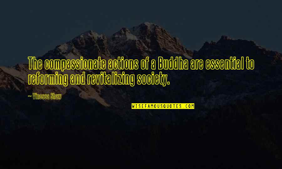 Urperfit Quotes By Vinessa Shaw: The compassionate actions of a Buddha are essential