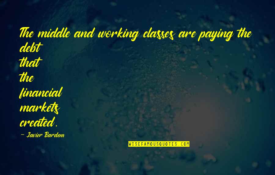 Urperfits Quotes By Javier Bardem: The middle and working classes are paying the Urperfits Quotes By Javier Bardem: The middle and working classes are paying the