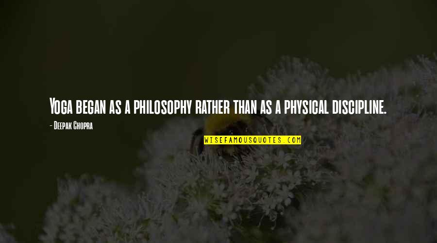Urquidez Quotes By Deepak Chopra: Yoga began as a philosophy rather than as Urquidez Quotes By Deepak Chopra: Yoga began as a philosophy rather than as