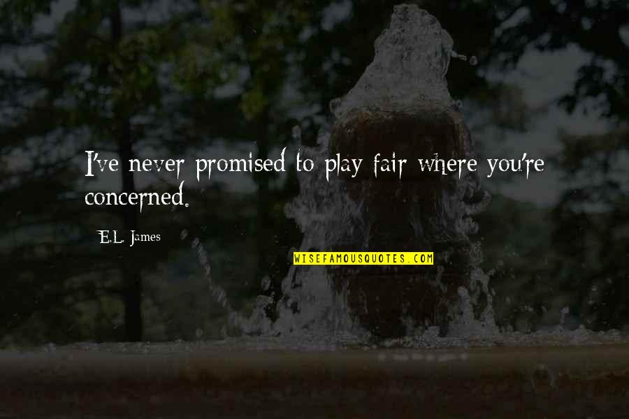 Urquijo Moreno Quotes By E.L. James: I've never promised to play fair where you're