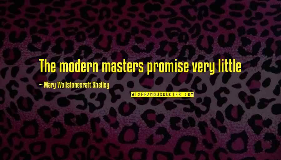 Urquijo Wedding Quotes By Mary Wollstonecraft Shelley: The modern masters promise very little Urquijo Wedding Quotes By Mary Wollstonecraft Shelley: The modern masters promise very little