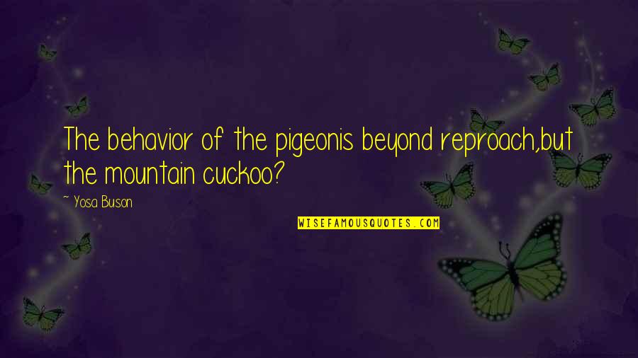 Urquijos Landscape Quotes By Yosa Buson: The behavior of the pigeonis beyond reproach,but the