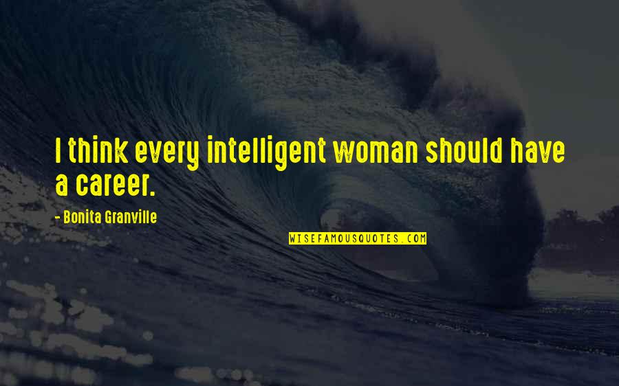 Urraca Private Quotes By Bonita Granville: I think every intelligent woman should have a Urraca Private Quotes By Bonita Granville: I think every intelligent woman should have a