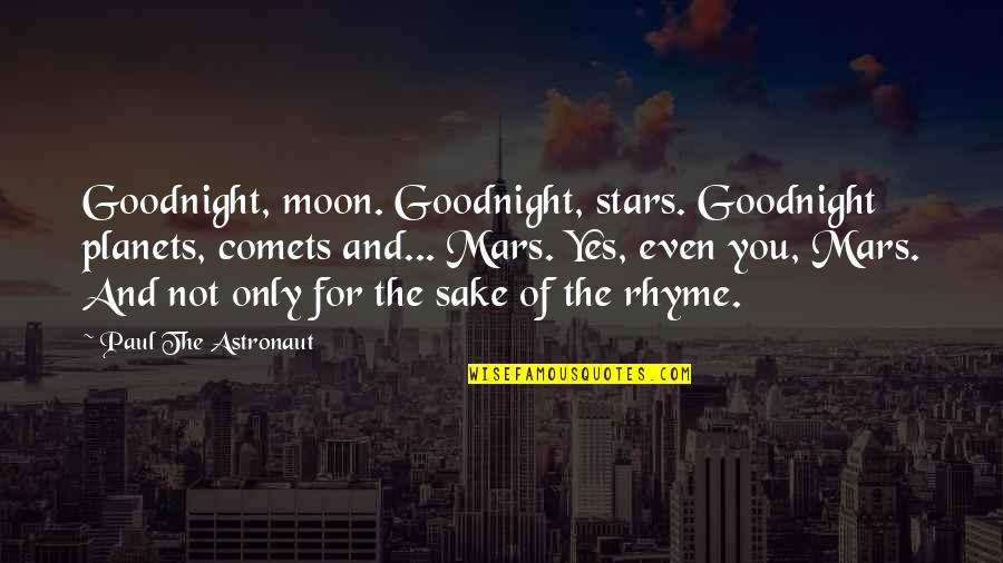 Urraca Private Quotes By Paul The Astronaut: Goodnight, moon. Goodnight, stars. Goodnight planets, comets and... Urraca Private Quotes By Paul The Astronaut: Goodnight, moon. Goodnight, stars. Goodnight planets, comets and...
