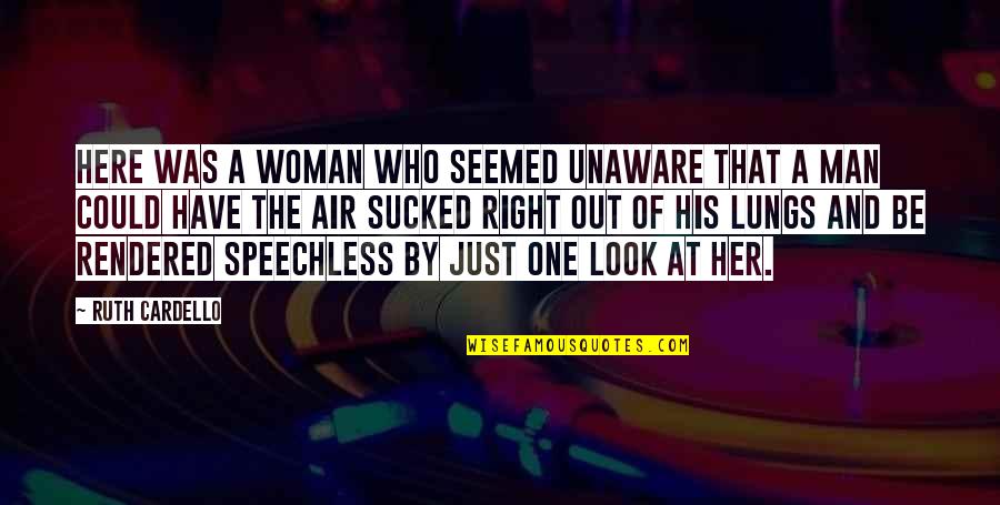 Urram Quotes By Ruth Cardello: Here was a woman who seemed unaware that Urram Quotes By Ruth Cardello: Here was a woman who seemed unaware that