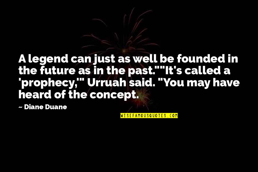 Urruah Quotes By Diane Duane: A legend can just as well be founded