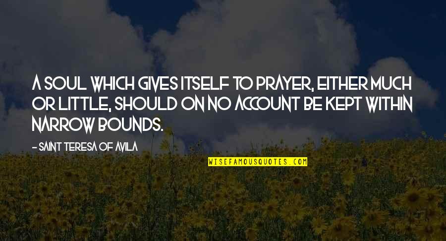 Urry Quotes By Saint Teresa Of Avila: A soul which gives itself to prayer, either Urry Quotes By Saint Teresa Of Avila: A soul which gives itself to prayer, either