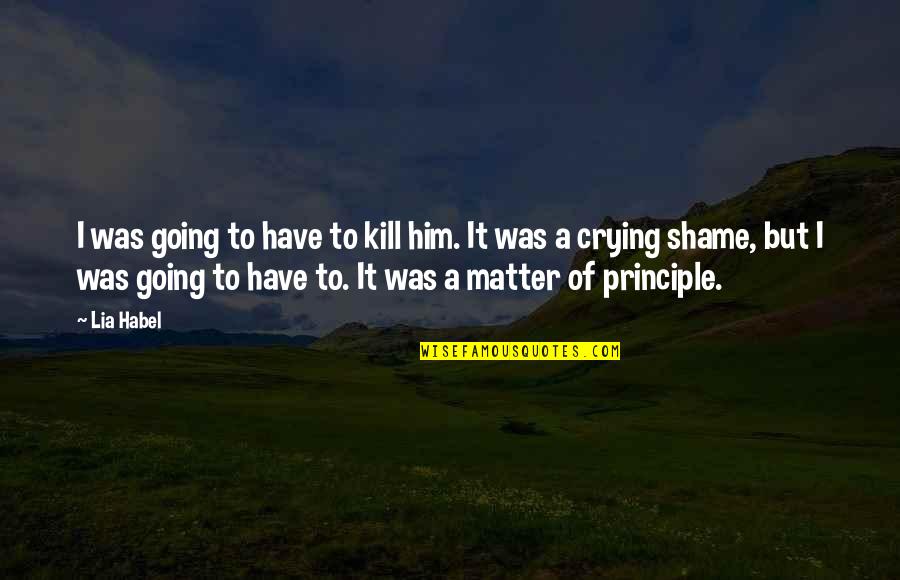 Urs Fischer Quotes By Lia Habel: I was going to have to kill him. Urs Fischer Quotes By Lia Habel: I was going to have to kill him.