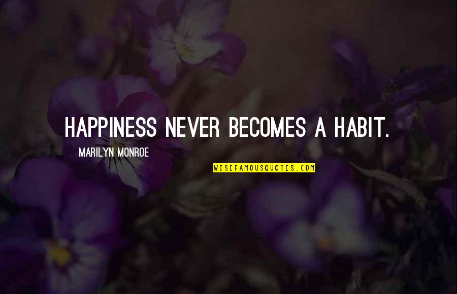 Urs Fischer Quotes By Marilyn Monroe: Happiness never becomes a habit. Urs Fischer Quotes By Marilyn Monroe: Happiness never becomes a habit.