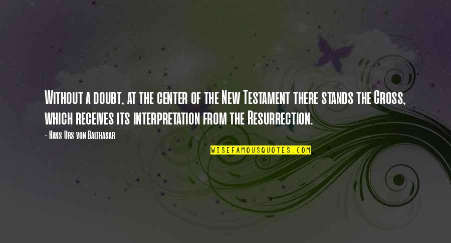 Urs Quotes By Hans Urs Von Balthasar: Without a doubt, at the center of the Urs Quotes By Hans Urs Von Balthasar: Without a doubt, at the center of the