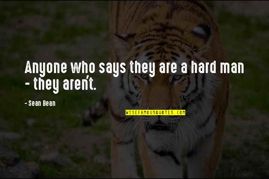 Ursa Wren Quotes By Sean Bean: Anyone who says they are a hard man